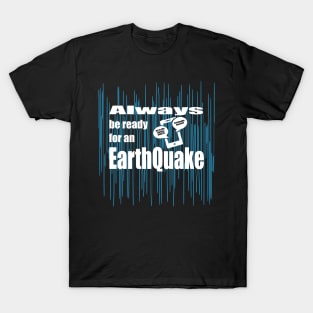 Always be ready for an Earthquake T-Shirt